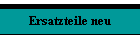 Ersatzteile neu
